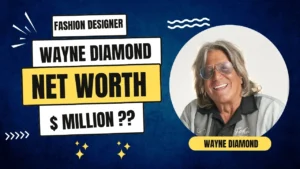 Fashion Designer Wayne Diamond Net Worth 2024